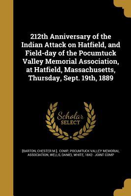 Read 212th Anniversary of the Indian Attack on Hatfield, and Field-Day of the Pocumtuck Valley Memorial Association, at Hatfield, Massachusetts, Thursday, Sept. 19th, 1889 - Chester M. Barton file in ePub
