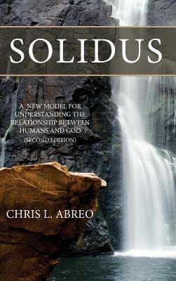 Read Solidus: A New Model for Understanding the Relationship Between Humans and God (Second Edition) - Chris L Abreo file in PDF
