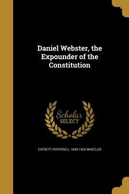 Read online Daniel Webster, the Expounder of the Constitution - Everett Pepperrell Wheeler file in ePub