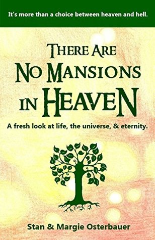 Read online There Are No Mansions In Heaven: A fresh look at life, the universe, & eternity. - Stan Osterbauer | PDF