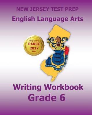 Read NEW JERSEY TEST PREP English Language Arts Writing Workbook Grade 6: Preparation for the PARCC Assessments - Test Master Press New Jersey file in PDF