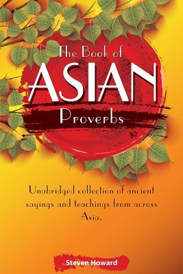 Download The Book of Asian Proverbs: Unabridged Collection of Ancient Sayings and Teachings from Across Asia. - Steven Howard | ePub
