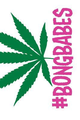 Download #Bongbabes: 420 Friendly Stoner Journals to Record Your Thoughts, Ideas & Sketches - NOT A BOOK file in PDF