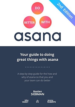 Read Do Better With Asana: Your Guide To Doing Great Things With Asana: Beginner Edition - Bastien Siebman file in PDF