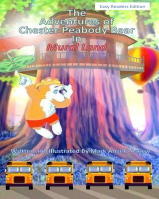 Read The Adventures of Chester Peabody Bear - In Mural Land - Mark Angelo Askew file in PDF