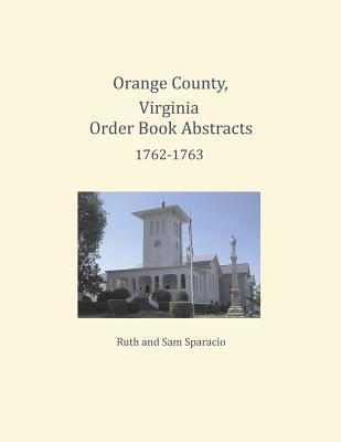 Download Orange County, Virginia Order Book Abstracts 1762=1763 - Ruth Sparacio | ePub