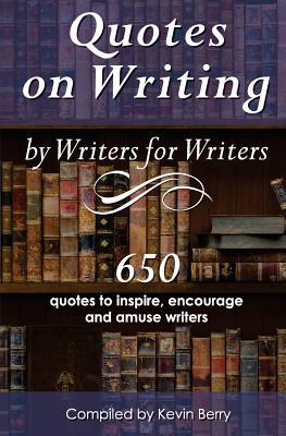 Download Quotes on Writing by Writers for Writers: 650 Quotes to Inspire, Encourage and Amuse Writers - Kevin Berry file in ePub