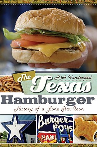 Download Texas Hamburger, The: History of a Lone Star Icon (American Palate) - Rick Vanderpool | PDF
