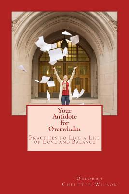 Download Your Antidote for Overwhelm: Practices to Live a Life of Love and Balance - Deborah R. Chelette-Wilson file in ePub