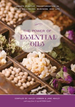 Read The Power of Essential Oils: Create Positive Transformation in Your Well-being, Business, and Life - Jane Ashley file in ePub