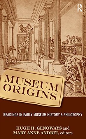 Download Museum Origins: Readings in Early Museum History and Philosophy - Hugh H. Genoways | PDF