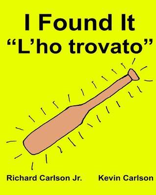 Download I Found It l'Ho Trovato: Children's Picture Book English-Italian (Bilingual Edition) - Richard Carlson Jr. file in ePub