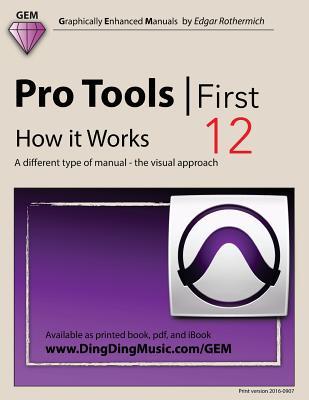 Download Pro Tools - First 12 - How It Works: A Different Type of Manual - The Visual Approach - Edgar Rothermich | ePub