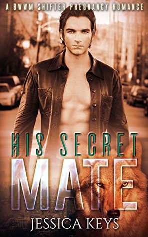 Read ROMANCE: His Secret Mate: Interracial Billionaire Romance: (BWWM Werewolf Shifter Alpha Male romance) (Contemporary African American Pregnancy Romance) - Jessica Keys | ePub