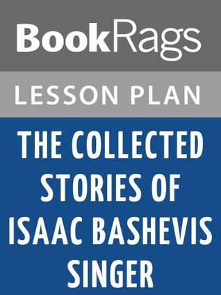 Read online The Collected Stories of Isaac Bashevis Singer Lesson Plans - BookRags | PDF