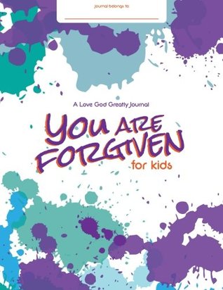 Read online You Are Forgiven: Embracing God's Forgiveness In Our Lives: A Love God Greatly Study Journal FOR KIDS - Love God Greatly file in PDF