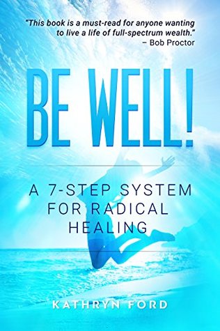 Read online Be Well!: A 7-Step System for Radical Healing - Kathryn Ford file in PDF
