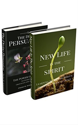 Read online Spiritual Growth: New Life In The Spirit, The Divine Persuasion - Charles M. Armentrout | PDF
