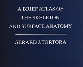 Download A Brief Atlas of the Skeleton and Surface Anatomy to Accompany Principles of Anatomy and Physiology, 14e - Gerard J. Tortora file in PDF