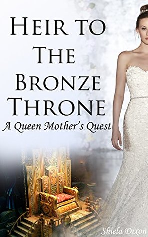 Download Heir To The Bronze Throne: A Queen Mother's Quest - Shiela Dixon | PDF