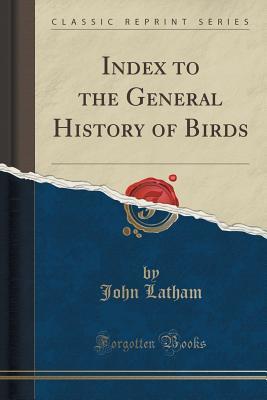 Download Index to the General History of Birds (Classic Reprint) - John Latham file in ePub