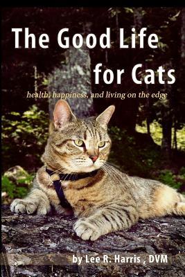 Read online The Good Life For Cats: health, happiness, and living on the edge - Lee R. Harris | ePub
