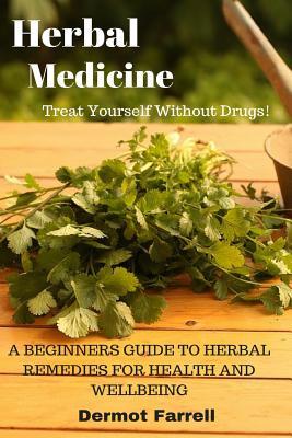 Download Herbal Medicine: A Beginners Guide to Herbal Remedies for Health and Wellbeing - Dermot Farrell file in PDF