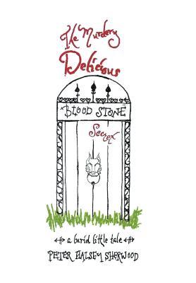 Read The Murdery Delicious Blood Stone Secret: A Lurid Little Tale - Peter Halsey Sherwood file in PDF