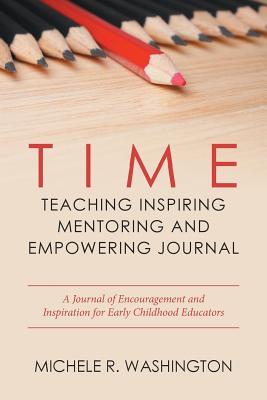 Download Time---Teaching Inspiring Mentoring and Empowering Journal: A Journal of Encouragement and Inspiration for Early Childhood Educators - Michele R Washington | ePub
