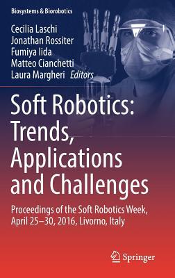 Read online Soft Robotics: Trends, Applications and Challenges: Proceedings of the Soft Robotics Week, April 25-30, 2016, Livorno, Italy - Cecilia Laschi file in ePub