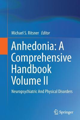 Read online Anhedonia: A Comprehensive Handbook Volume II: Neuropsychiatric and Physical Disorders - Michael Ritsner | PDF
