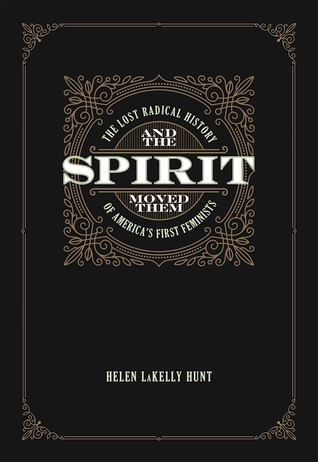 Read And the Spirit Moved Them: The Lost Radical History of America's First Feminists - Helen LaKelly Hunt | PDF