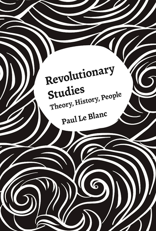 Read Revolutionary Studies: Theory, History, People - Paul Le Blanc file in PDF