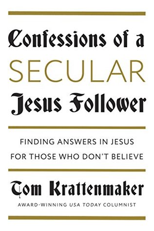 Read Confessions of a Secular Jesus Follower: Finding Answers in Jesus for Those Who Don't Believe - Tom Krattenmaker | ePub