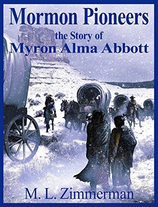 Read Mormon Pioneers- The Story of Myron Alma Abbott - M. L. Zimmerman file in PDF