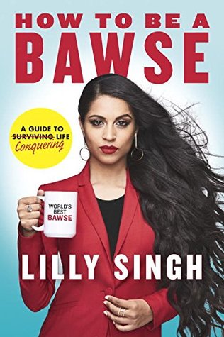 Read online How to Be a Bawse: A Guide to Conquering Life - Lilly Singh | PDF
