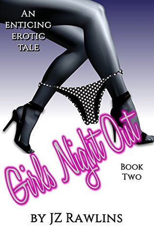 Read Girls Night Out: Book Two: An Enticing Erotic Tale - J.Z Rawlins file in PDF