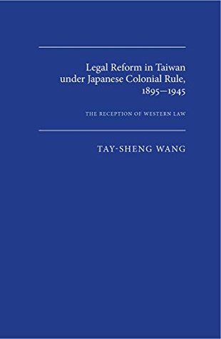 Read Legal Reform in Taiwan under Japanese Colonial Rule, 1895-1945: The Reception of Western Law (Asian law series ;) - Tay-sheng Wang file in PDF