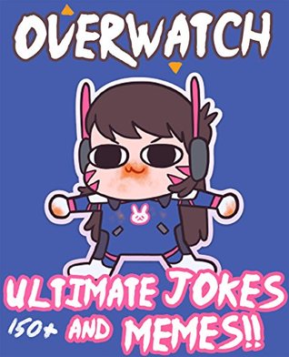 Download Overwatch: Ultimate Unofficial Jokes & Memes! Over 150  Funny Overwatch Memes! (Overwatch Jokes, Overwatch Memes, Internet Memes, Funny Memes, Video Game Memes) - Memes file in ePub