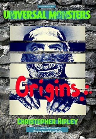 Read Universal Monsters: Origins: The legends behind the world's greatest cinematic monsters - Christopher Ripley file in ePub
