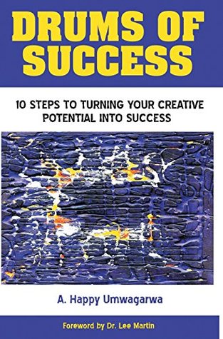 Download Drums of Success: 10 Steps to Turning Your Creative Potential Into Success - Assumpta Happy Umwagarwa file in PDF