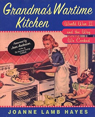 Read Grandma's Wartime Kitchen: World War II and the Way We Cooked - Joanne Lamb Hayes file in PDF