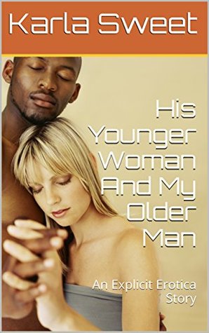 Read online His Younger Woman And My Older Man: An Explicit Erotica Story - Karla Sweet file in PDF