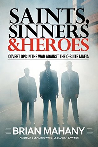 Download Saints, Sinners & Heroes: Covert Ops in the War Against the C-Suite Mafia - Brian Mahany | ePub