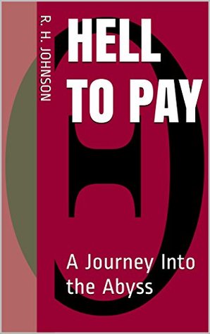 Download Hell to Pay: A Journey Into the Abyss (Alpha and Omega Book 1) - R.H. Johnson file in PDF