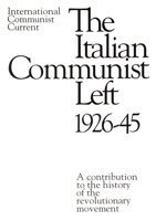 Read The Italian Communist Left 1926-45: A Contribution to the History of the Revolutionary Movement - International Communist Current file in PDF