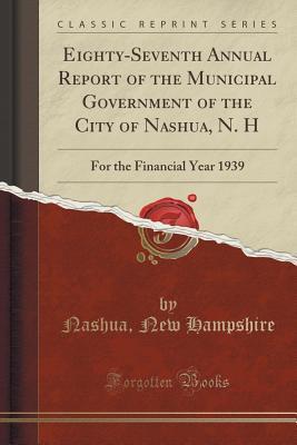 Download Eighty-Seventh Annual Report of the Municipal Government of the City of Nashua, N. H: For the Financial Year 1939 (Classic Reprint) - Nashua New Hampshire file in ePub