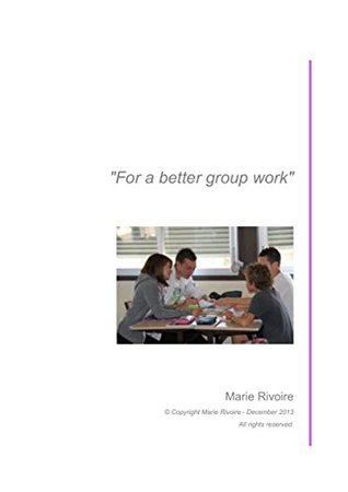 Read For a better group work: A completely new and effective group work system - Marie Rivoire | ePub
