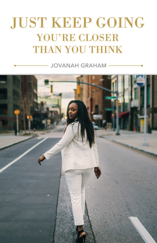 Read online Just Keep Going, You're Closer Than You Think - Jovanah Graham | PDF