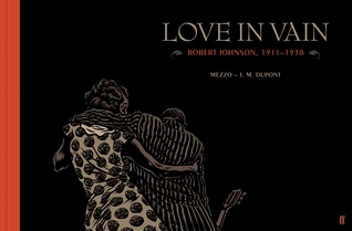 Read online Love in Vain: Robert Johnson 1911-1938, the graphic novel - J.M. Dupont | PDF